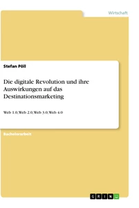 Titel: Die digitale Revolution und ihre Auswirkungen auf das Destinationsmarketing