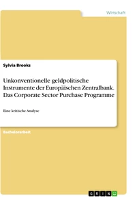 Titel: Unkonventionelle geldpolitische Instrumente der Europäischen Zentralbank. Das Corporate Sector Purchase Programme