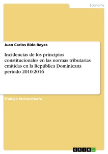 Titre: Incidencias de los principios constitucionales en las normas tributarias emitidas en la República Dominicana periodo 2010-2016