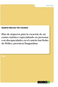 Titel: Plan de negocios para la creación de un centro turístico especializado en personas con discapacidades, en el cantón San Pedro de Pelileo, provincia Tungurahua