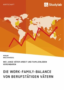 Die Work-Family-Balance von berufstätigen Vätern. Wie junge Väter Arbeit und Familienleben vereinbaren
