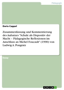 Titel: Zusammenfassung und Kommentierung des Aufsatzes "Schule als Dispositiv der Macht – Pädagogische Reflexionen im Anschluss an Michel Foucault" (1990) von Ludwig A. Pongratz