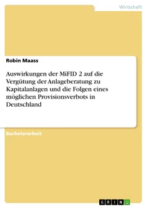 Titel: Auswirkungen der MiFID 2 auf die Vergütung der Anlageberatung zu Kapitalanlagen und die Folgen eines möglichen Provisionsverbots in Deutschland