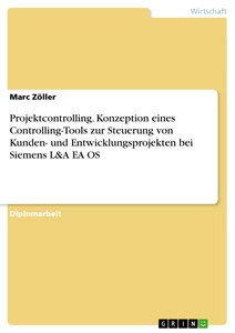Title: Projektcontrolling. Konzeption eines Controlling-Tools zur Steuerung von Kunden- und Entwicklungsprojekten bei Siemens L&A EA OS
