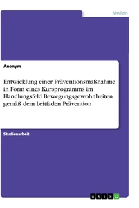 Titel: Entwicklung einer Präventionsmaßnahme in Form eines Kursprogramms im Handlungsfeld Bewegungsgewohnheiten gemäß dem Leitfaden Prävention