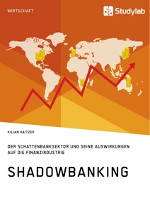 Titel: Shadowbanking. Der Schattenbanksektor und seine Auswirkungen auf die Finanzindustrie