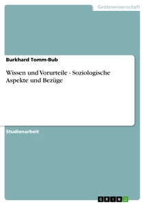 Titel: Wissen und Vorurteile - Soziologische Aspekte und Bezüge