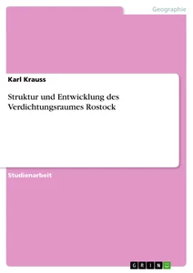 Titel: Struktur und Entwicklung des Verdichtungsraumes Rostock