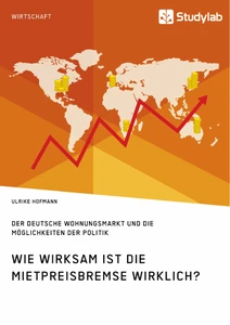 Wie wirksam ist die Mietpreisbremse wirklich? Der deutsche Wohnungsmarkt und die Möglichkeiten der Politik