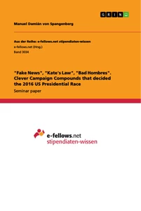 Title: "Fake News", "Kate's Law", "Bad Hombres". Clever Campaign Compounds that decided the 2016 US Presidential Race