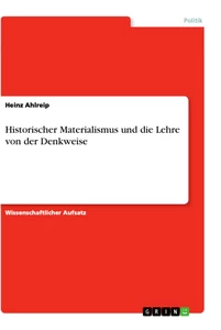 Titel: Historischer Materialismus und die Lehre von der Denkweise