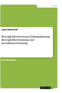 Titel: Beweglichkeitstestung, Trainingsplanung Beweglichkeitstraining und Koordinationstraining