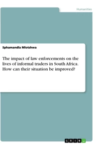 Title: The impact of law enforcements on the lives of informal traders in South Africa. How can their situation be improved?