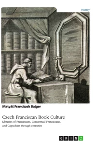 Title: Czech Franciscan Book Culture. Libraries of Franciscans, Conventual Franciscans, and Capuchins through centuries