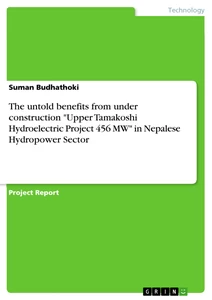 Title: The untold benefits from under construction "Upper Tamakoshi Hydroelectric Project 456 MW" in Nepalese Hydropower Sector