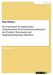 Titel: Der Transrapid als ergänzendes Verkehrsmittel in Deutschland am Beispiel der Projekte Metrorapid und Flughafenanbindung München