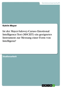 Titel: Ist der Mayer-Salovey-Caruso Emotional Intelligence Test (MSCEIT) ein geeignetes Instrument zur Messung einer Form von Intelligenz?
