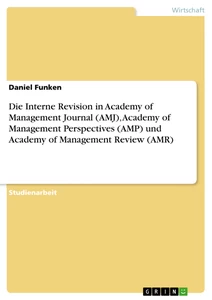 Titel: Die Interne Revision in Academy of Management Journal (AMJ), Academy of Management Perspectives (AMP) und  Academy of Management Review (AMR)