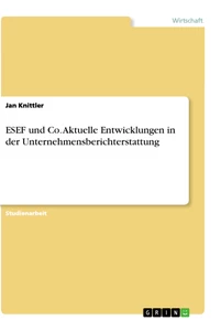 Titel: ESEF und Co. Aktuelle Entwicklungen in der Unternehmensberichterstattung