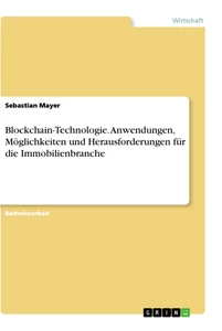Title: Blockchain-Technologie. Anwendungen, Möglichkeiten und Herausforderungen für die Immobilienbranche