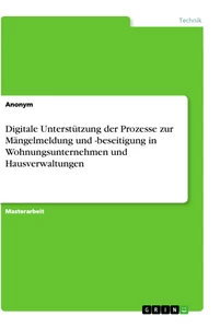 Titel: Digitale Unterstützung der Prozesse zur Mängelmeldung und -beseitigung in Wohnungsunternehmen und Hausverwaltungen