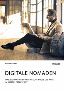 Titel: Digitale Nomaden. Was sie motiviert und welche Rolle die Arbeit in ihrem Leben spielt