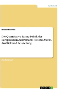 Titel: Die Quantitative Easing-Politik der Europäischen Zentralbank. Historie, Status, Ausblick und Beurteilung
