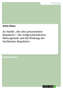 Titel: Zu Stiehls „Die drei preussischen Regulative“. Die realgeschichtlichen Hintergründe und die Wirkung der Stiehlschen Regulative