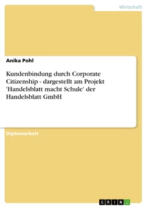 Titel: Kundenbindung durch Corporate Citizenship - dargestellt am Projekt 'Handelsblatt macht Schule' der Handelsblatt GmbH