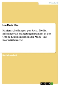 Titel: Kaufentscheidungen per Social Media. Influencer als Marketinginstrument in der  
Online-Kommunikation der Mode- und Kosmetikbranche