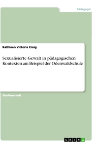 Titel: Sexualisierte Gewalt in pädagogischen Kontexten am Beispiel der Odenwaldschule