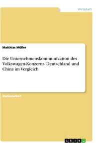 Titel: Die Unternehmenskommunikation des Volkswagen-Konzerns. Deutschland und China im Vergleich