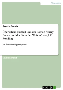 Titel: Übersetzungsarbeit und der Roman "Harry Potter und der Stein der Weisen" von J. K. Rowling