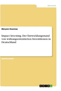 Titel: Impact Investing. Der Entwicklungsstand von wirkungsorientierten Investitionen in Deutschland