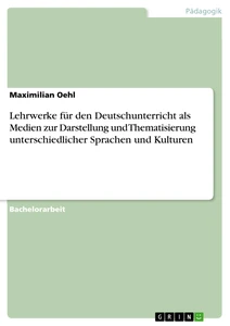 Lehrwerke für den Deutschunterricht als Medien zur Darstellung und Thematisierung unterschiedlicher Sprachen und Kulturen