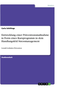 Titel: Entwicklung einer Präventionsmaßnahme in Form eines Kursprogramm in dem Handlungsfeld Stressmanagement
