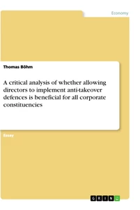Title: A critical analysis of whether allowing directors to implement anti-takeover defences is beneficial for all corporate constituencies