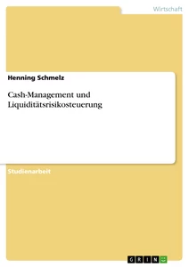 Titel: Cash-Management und Liquiditätsrisikosteuerung