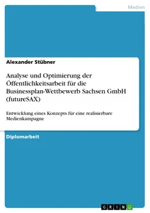 Titel: Analyse und Optimierung der Öffentlichkeitsarbeit für die Businessplan-Wettbewerb Sachsen GmbH (futureSAX)