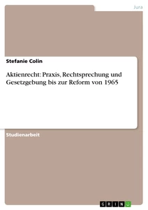 Titel: Aktienrecht: Praxis, Rechtsprechung und Gesetzgebung bis zur Reform von 1965