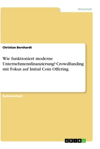 Titel: Wie funktioniert moderne Unternehmensfinanzierung? Crowdfunding mit Fokus auf Initial Coin Offering
