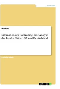Titel: Internationales Controlling. Eine Analyse der Länder China, USA und Deutschland