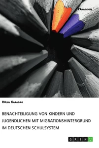 Titel: Benachteiligung von Kindern und Jugendlichen mit Migrationshintergrund im deutschen Schulsystem