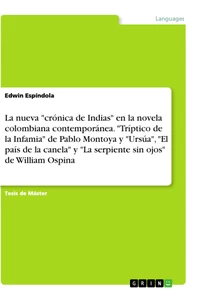Title: La nueva "crónica de Indias" en la novela colombiana contemporánea. "Tríptico de la Infamia" de Pablo Montoya y "Ursúa", "El país de la canela" y "La serpiente sin ojos" de William Ospina