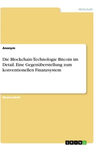 Titel: Die Blockchain-Technologie Bitcoin im Detail. Eine Gegenüberstellung zum konventionellen  Finanzsystem