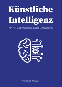 Titel: Künstliche Intelligenz als neue Dimension in der Gestaltung
