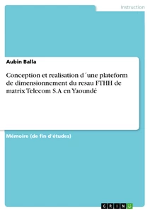 Titre: Conception et  realisation d´une plate- form de dimensionnement du resau FTHH de matrix Telecom S.A  en Yaoundé