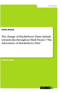 Titel: The change of Huckleberry Finns attitude towards Jim throughout Mark Twain’s "The Adventures of
Huckleberry Finn"