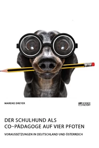 Titel: Der Schulhund als Co–Pädagoge auf vier Pfoten. Voraussetzungen in Deutschland 
und Österreich