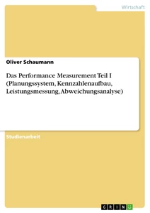 Title: Das Performance Measurement Teil I (Planungssystem, Kennzahlenaufbau, Leistungsmessung, Abweichungsanalyse)